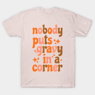 Funny Thanksgiving Day Jokes Nobody Puts Gravy in The Corner T-Shirt